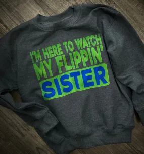 I’m Here To Watch My Flippin’ Sister